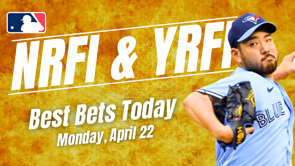 NRFI & YRFI Bets Today: First Inning Picks for Monday, April 22