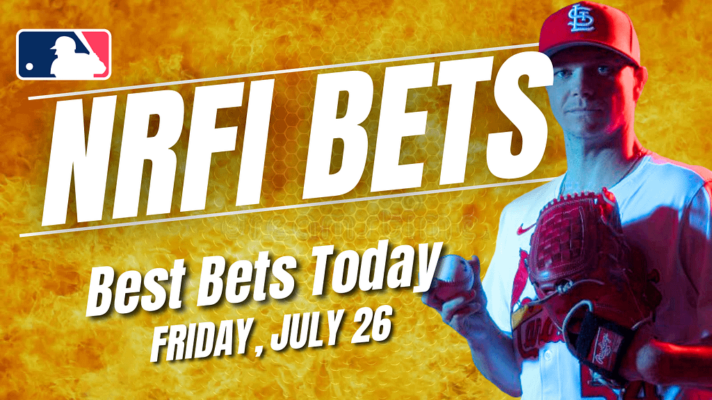 NRFI Bets Today: Best No Run First Inning Picks Friday, July 26